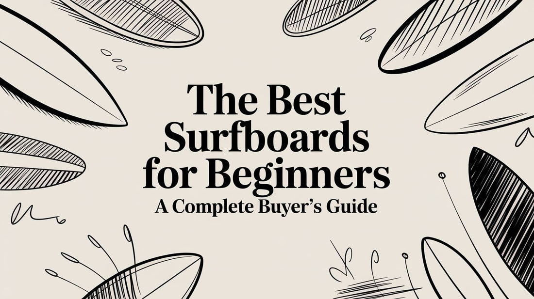 The Best Surfboards for Beginners a Complete Buyer's Guide