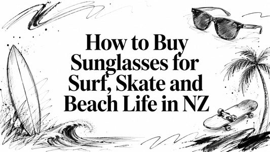 How to Buy Sunglasses for Surf, Skate and Beach Life in NZ