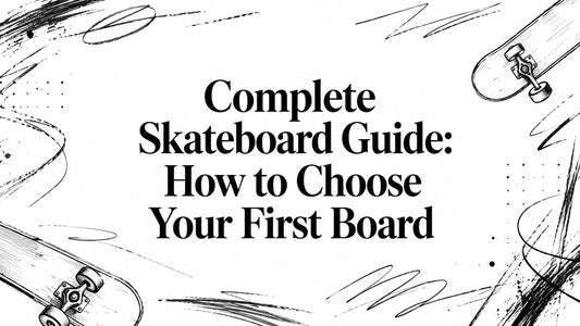 Complete Skateboard Guide: How to Choose Your First Board