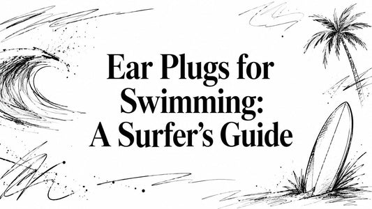 Ear Plugs for Swimming: A Surfer's Guide