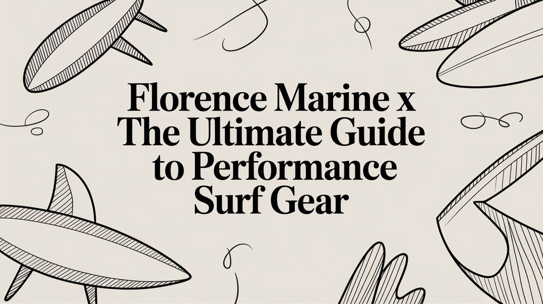 Florence Marine X The Ultimate Guide To Performance Surf Gear