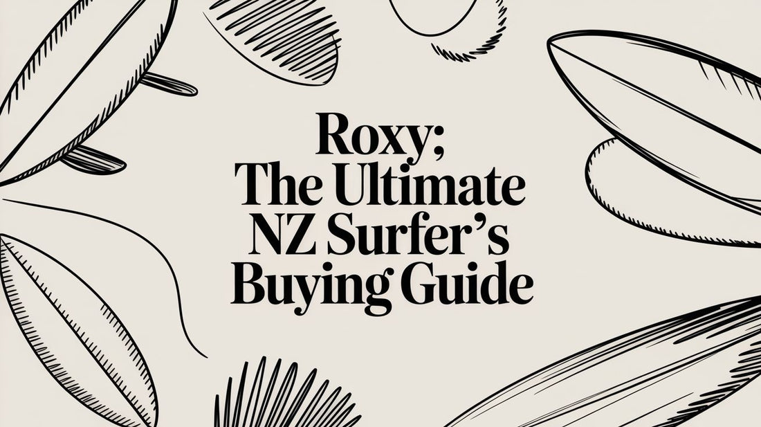 Roxy: The Ultimate NZ Surfer's Buying Guide