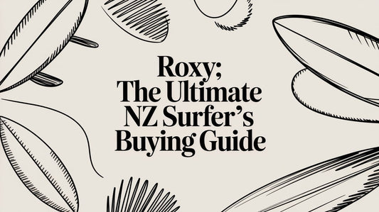 Roxy: The Ultimate NZ Surfer's Buying Guide