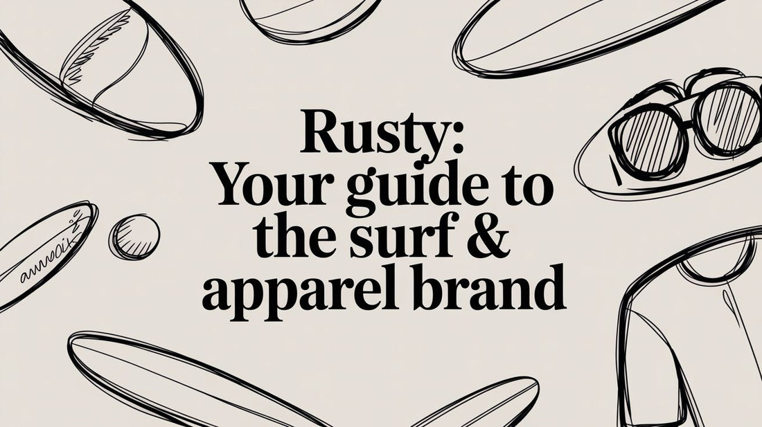 Rusty: Your Guide to the Surf & Apparel Brand