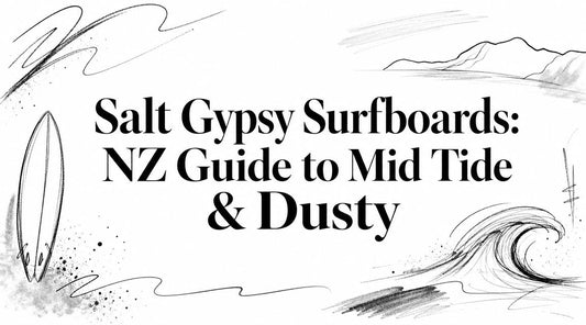Salt Gypsy Surfboards: NZ Guide to Mid Tide & Dusty