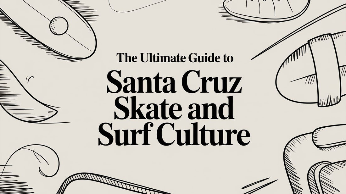 The Ultimate Guide to Santa Cruz Skate and Surf Culture