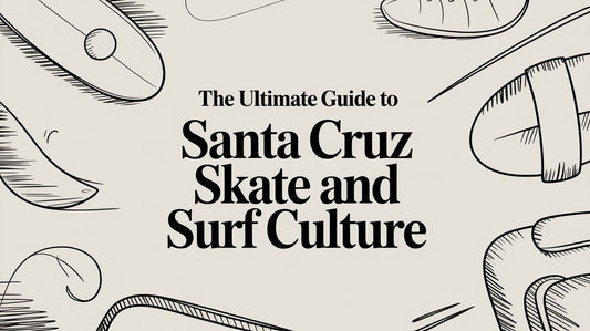The Ultimate Guide to Santa Cruz Skate and Surf Culture