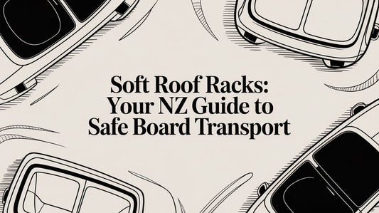 Soft Roof Racks: Your NZ Guide to Safe Board Transport