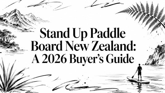 Stand Up Paddle Board New Zealand: A 2026 Buyer's Guide