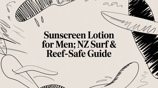 Sunscreen Lotion for Men: NZ Surf & Reef-Safe Guide