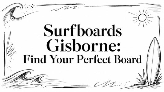 Surfboards Gisborne: Find Your Perfect Board