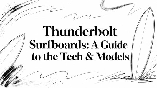 Thunderbolt Surfboards: A Guide to the Tech & Models