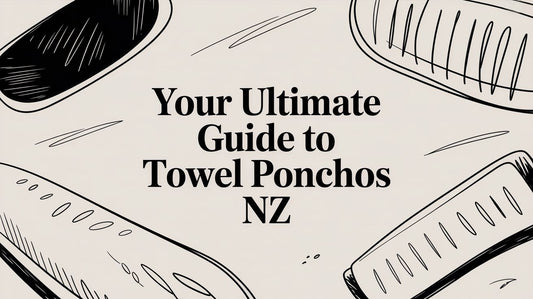 Your Ultimate Guide to Towel Ponchos NZ