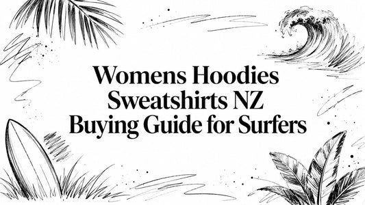 Womens Hoodies Sweatshirts NZ Buying Guide for Surfers